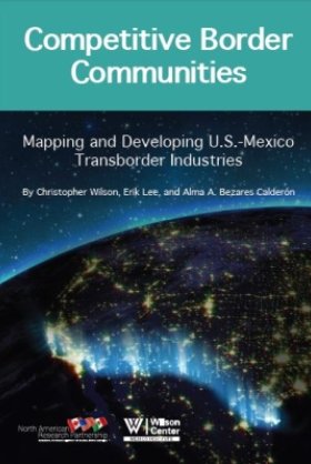 Competitive Border Communities: Mapping and Developing U.S.-Mexico Transborder Industries